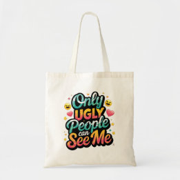 Only Ugly People Can See me Tote Bag