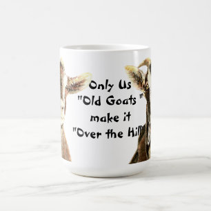 Only Us Old Goats make it Over the Hill Birthday Coffee Mug