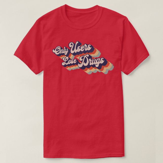 Only User Lose Drugs Distressed worn in T-Shirt (Design Front)