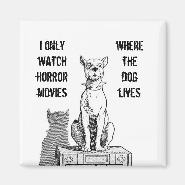 Only Watch Horror Movies Where the Dog Lives Magne Magnet (Front)
