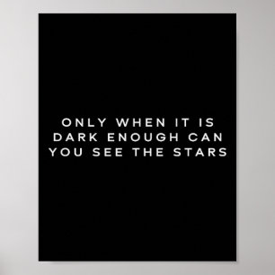 Only When It's Dark Enough Can You See The Stars Poster