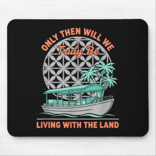 Only Will We Be Living with The Land Nature Boat Mouse Mat
