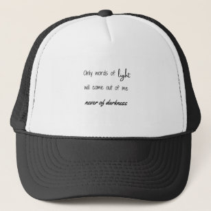 Only words of light will come out of me never of trucker hat