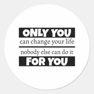 Only you can change your life classic round sticker