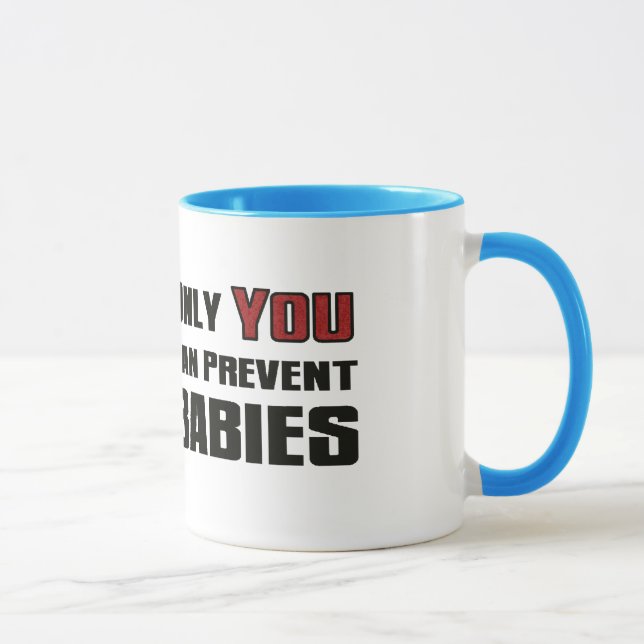Only YOU Can Prevent Babies Mug (Right)