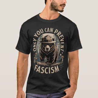 Only You Can Prevent Fascism T-Shirt