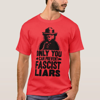 Only You Can Prevent Fascist Liars Hoodie T-Shirt
