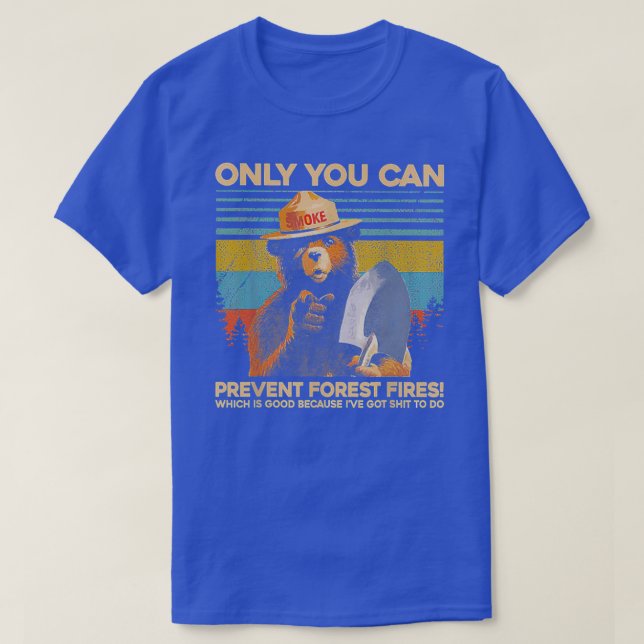 Only You Can Prevent Forest Fires T-Shirt (Design Front)