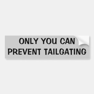 Only You Can Prevent Tailgating Bumper Sticker