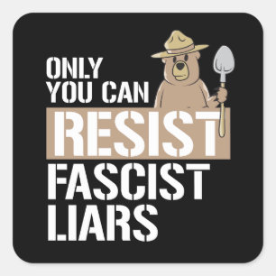 Only you can resist Fascist Liars Square Sticker