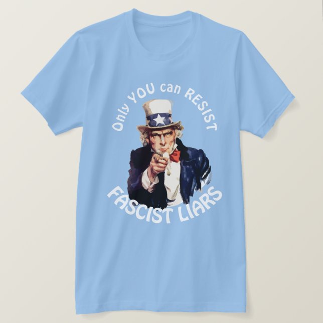 "Only You Can Resist Fascist Liars" & Uncle Sam T-Shirt (Design Front)