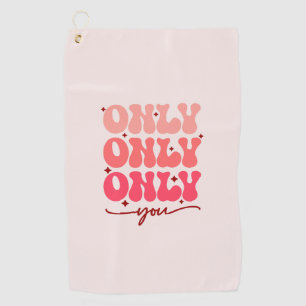 Only You Minimalist & Romantic Repeating Text Golf Towel