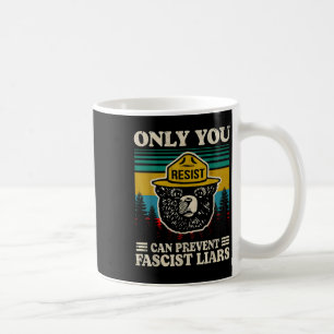 Only You Resist Can Prevent Fascist Liars  Coffee Mug