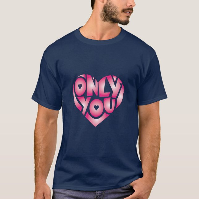 Only you Valentine's day shirt.gift for her T-Shirt (Front)
