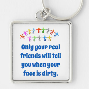Only Your Real Friends Will Tell You - Friendship Key Ring