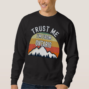Ontario Trust Me I'm From Ontario Sweatshirt