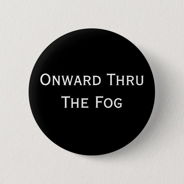 Onward Thru The Fog 6 Cm Round Badge (Front)