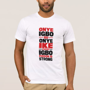 Onye Igbo Bu Onye Ike - Every Igbo Person Is Stron T-Shirt