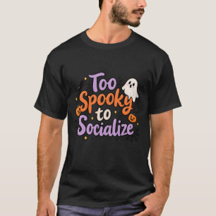 oo Spooky to Socialise Funny Halloween Design T-Sh T-Shirt