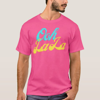 Ooh La La  2 T-Shirt