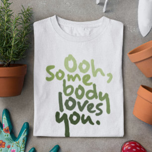 Ooh, Somebody Loves You T-Shirt
