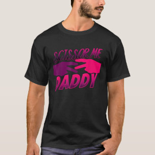 Ooooh Scissor Me Daddy T-Shirt