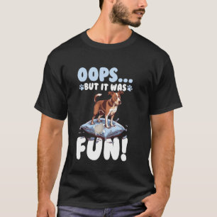 Oops! But it was fun Funny Dog Ruins Pillow T-Shirt