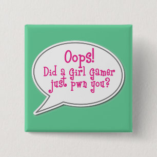 Oops! Did a Girl Gamer Just Pwn You? Button