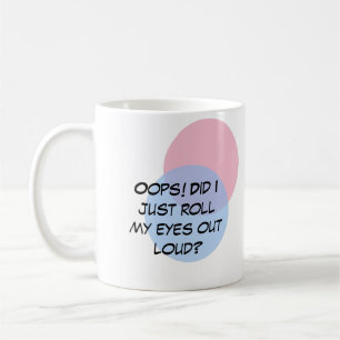 Oops! Did I just roll my eyes out loud? Coffee Mug