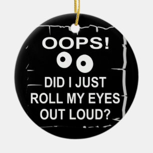 Oops Did I Just Roll My Eyes Out Loud © WhiteTiger Ceramic Tree Decoration