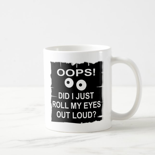 Oops Did I Just Roll My Eyes Out Loud © WhiteTiger Coffee Mug (Right)