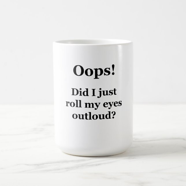 Oops! Did I Just Roll My Eyes Outloud? Coffee Mug (Center)