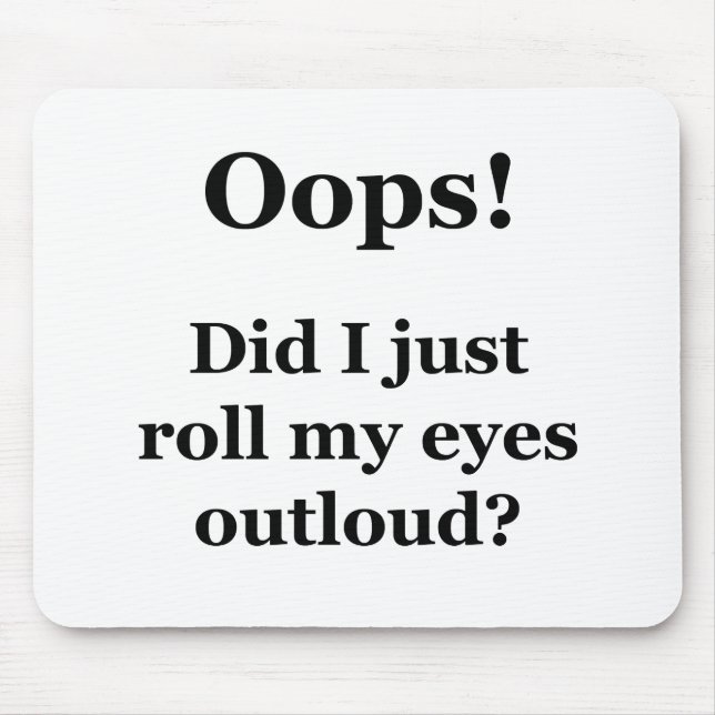 Oops! Did I Just Roll My Eyes Outloud? Mouse Mat (Front)