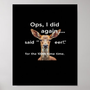 Oops Did It Again Said Oh Deer Many Times Funny Poster