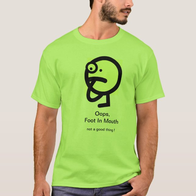 Oops, foot in mouth T-Shirt (Front)