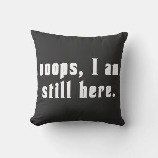oops I am still here Cushion