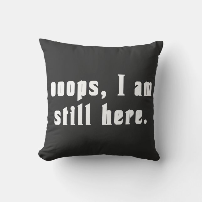 oops I am still here  Cushion (Front)
