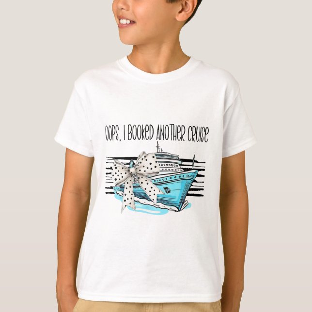 Oops I Booked Another Cruise  T-Shirt (Front)