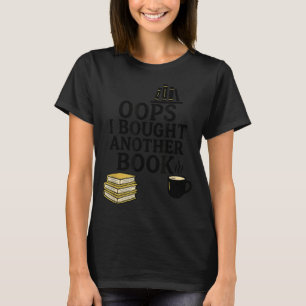 Oops I Bought Another Book, Funny Book Lover  T-Shirt