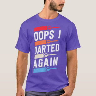 Oops I Darted Again Funny Dart Shirts For Men