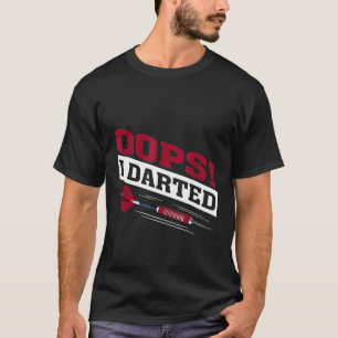 Oops I Darted Dart Player Dart Master T-Shirt