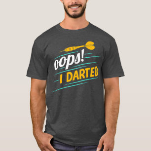 Oops I Darted Funny Dart Player Darts Dart Gift T-Shirt