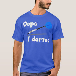 Oops I Darted Funny Darts T Shirt