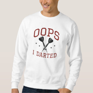 Oops I Darted Sweatshirt