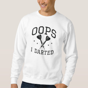 Oops I Darted Sweatshirt