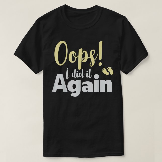 Oops I Did It Again Pregnancy Announcement  New Da T-Shirt (Design Front)