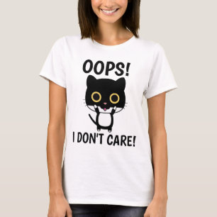 OOPS! I DON'T CARE! Funny Ladies T-shirts
