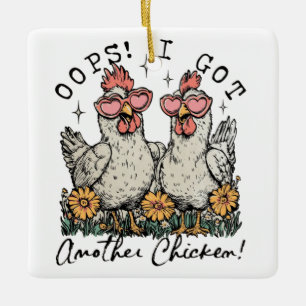 Oops! I Got Another Chicken – Funny Chicken Lover Ceramic Ornament