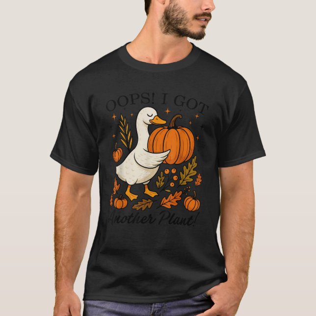 Oops I Got Another Plant Funny Goose Pumpkin Fall  T-Shirt (Front)