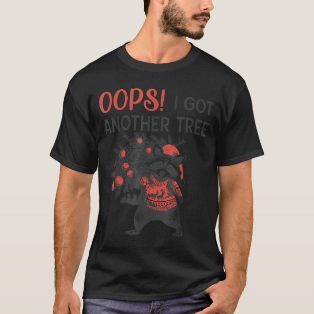 Oops I Got Another Tree Funny Raccoon Christmas Qu T-Shirt (Front)